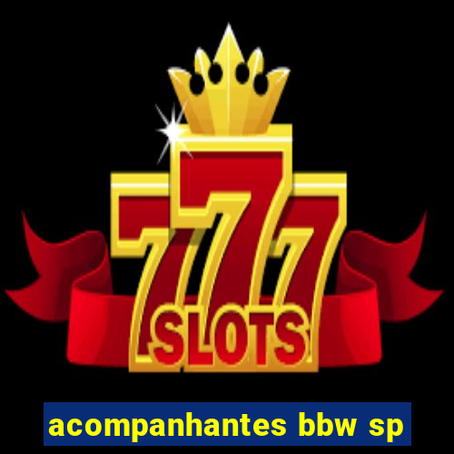 acompanhantes bbw sp